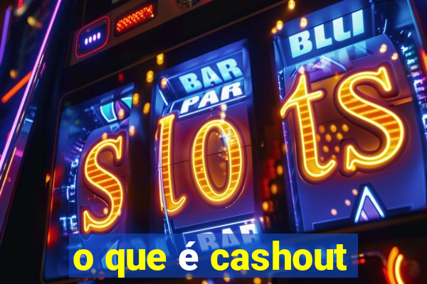 o que é cashout