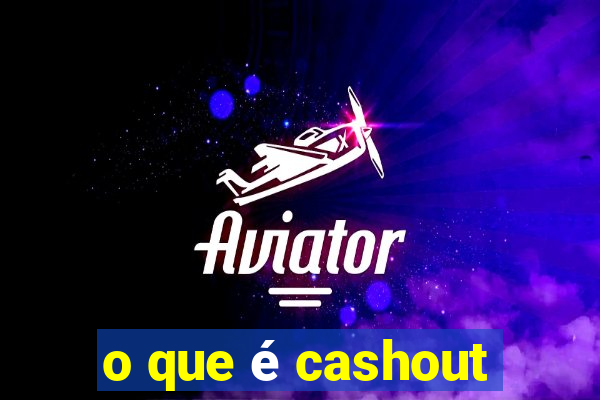 o que é cashout