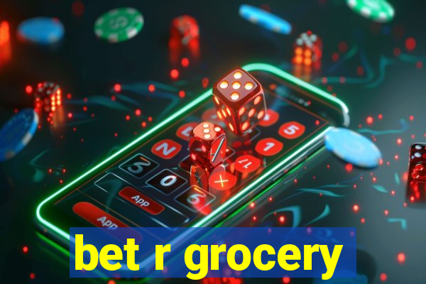 bet r grocery