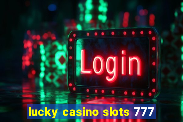 lucky casino slots 777