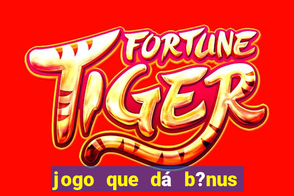 jogo que dá b?nus ao se cadastrar