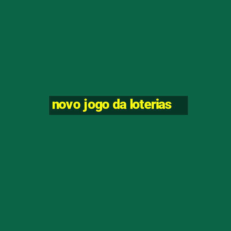 novo jogo da loterias