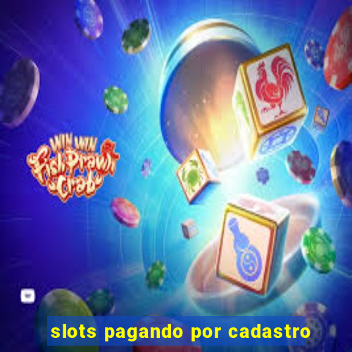 slots pagando por cadastro