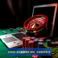 slots pagando por cadastro