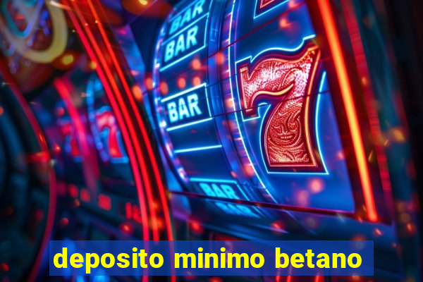 deposito minimo betano