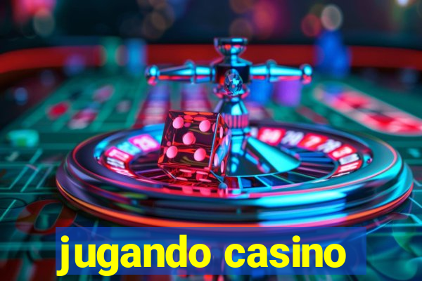 jugando casino