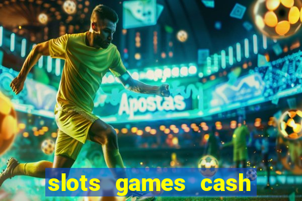 slots games cash earn 96l