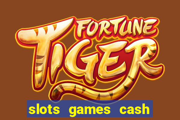 slots games cash earn 96l