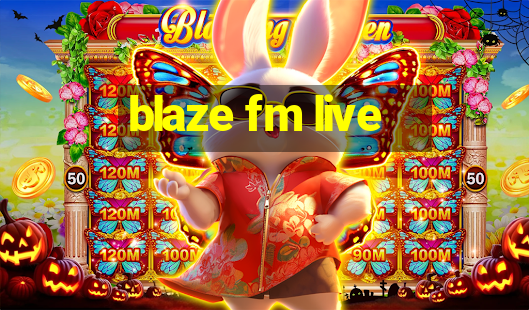 blaze fm live