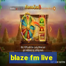 blaze fm live