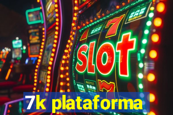 7k plataforma