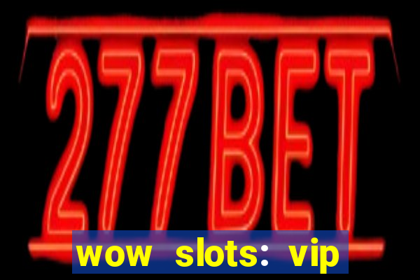 wow slots: vip online casino