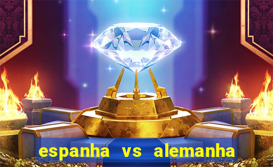 espanha vs alemanha onde assistir