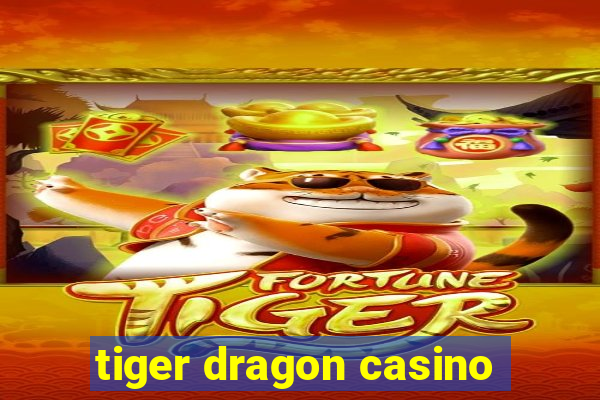 tiger dragon casino