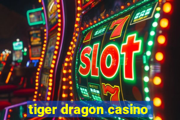 tiger dragon casino