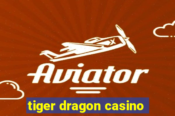 tiger dragon casino