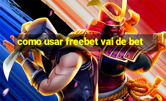 como usar freebet vai de bet