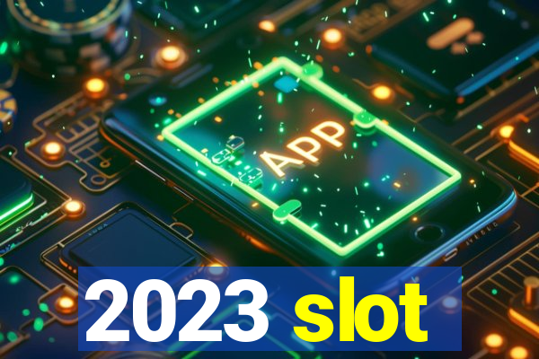 2023 slot