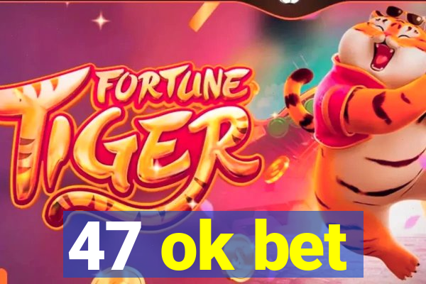 47 ok bet