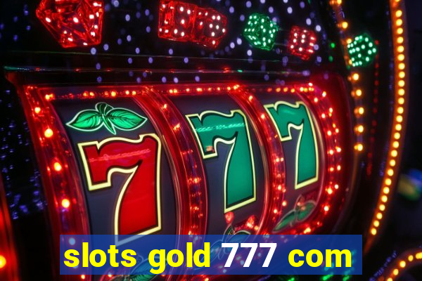 slots gold 777 com