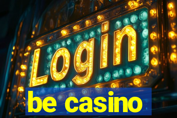 be casino