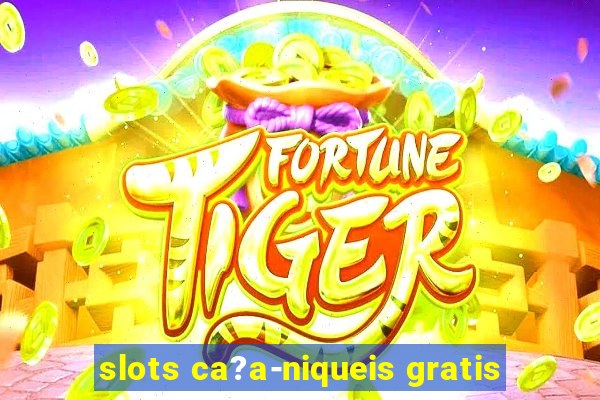 slots ca?a-niqueis gratis