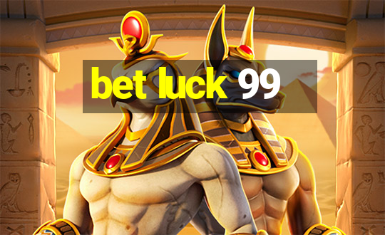 bet luck 99