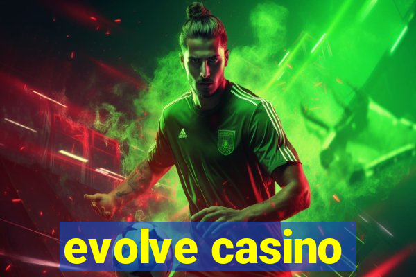 evolve casino