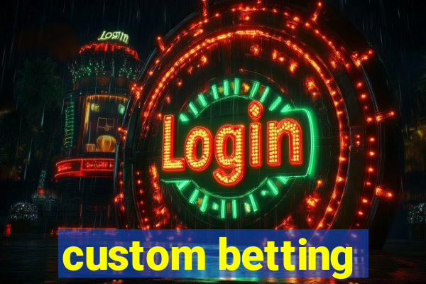 custom betting