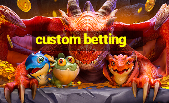 custom betting