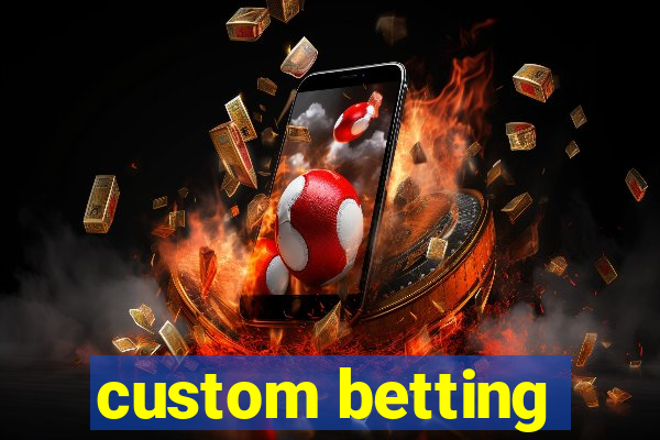 custom betting