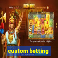 custom betting