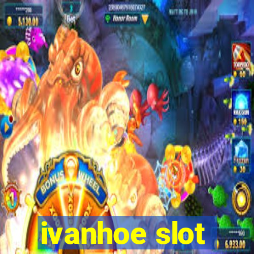 ivanhoe slot