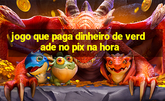 jogo que paga dinheiro de verdade no pix na hora