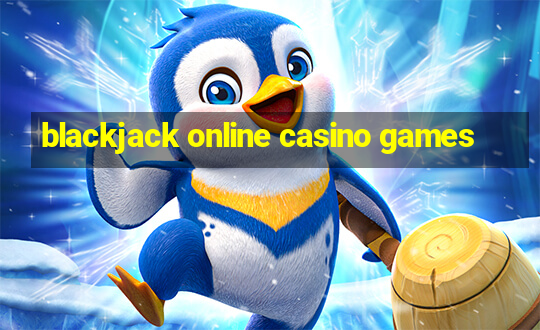 blackjack online casino games