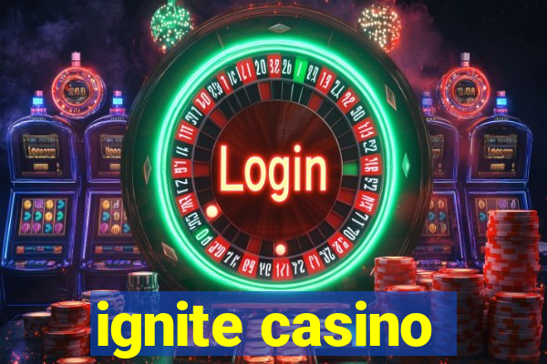 ignite casino