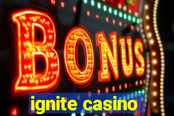 ignite casino