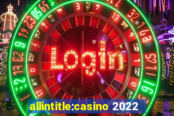 allintitle:casino 2022