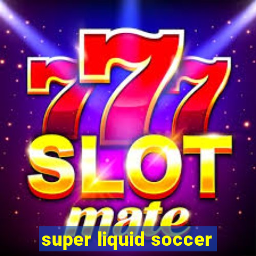 super liquid soccer