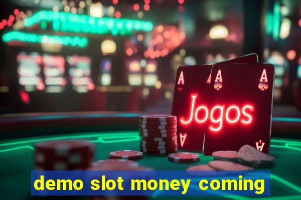 demo slot money coming