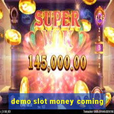 demo slot money coming