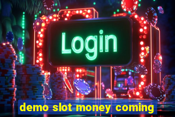 demo slot money coming