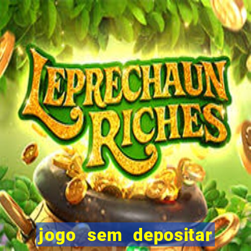 jogo sem depositar para ganhar dinheiro