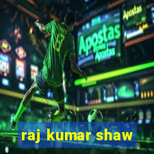 raj kumar shaw