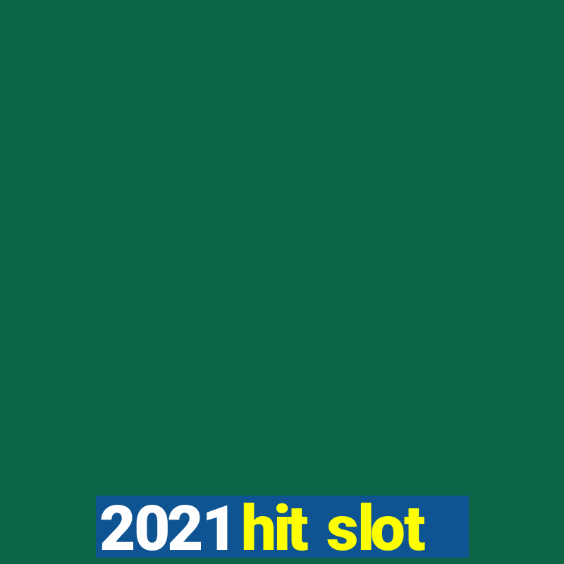 2021 hit slot