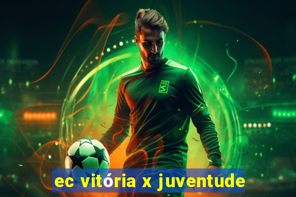 ec vitória x juventude