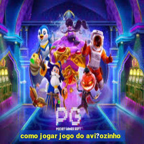 como jogar jogo do avi?ozinho