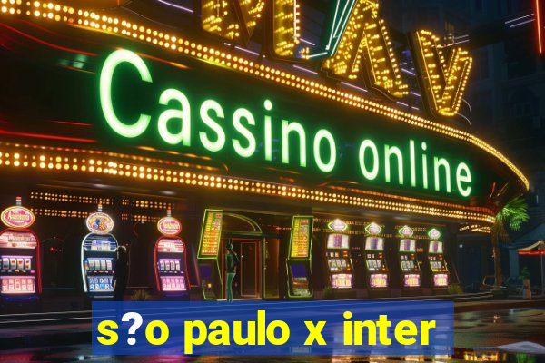 s?o paulo x inter