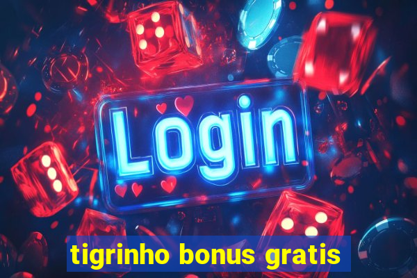 tigrinho bonus gratis