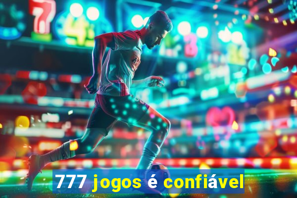 777 jogos é confiável